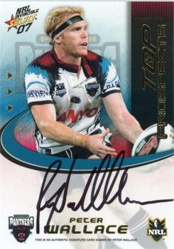 2007 Select NRL Invincible - Top Prospect Signatures #TP11 Peter Wallace Front